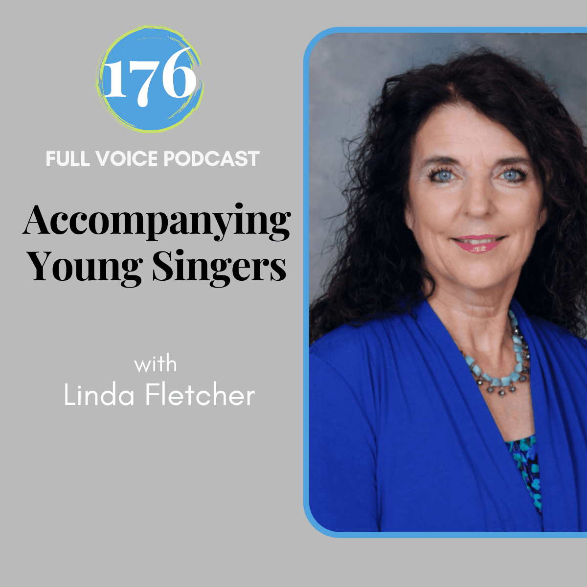 FULL VOICE Podcast 176 Accompanying Young Singers with Linda Fletcher